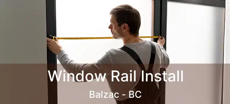  Window Rail Install Balzac - BC