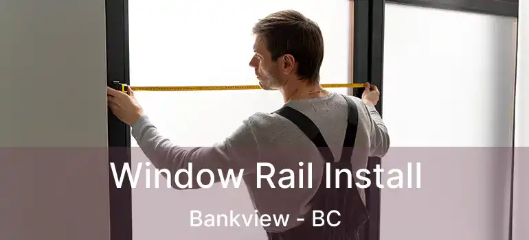  Window Rail Install Bankview - BC