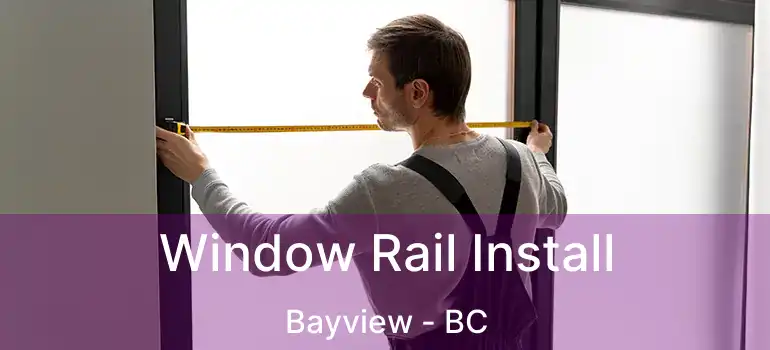  Window Rail Install Bayview - BC