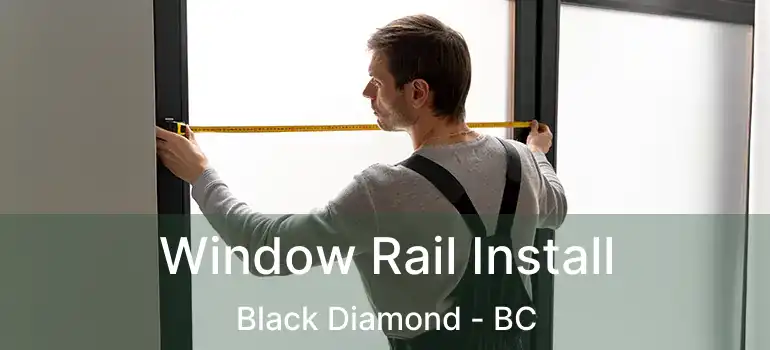  Window Rail Install Black Diamond - BC