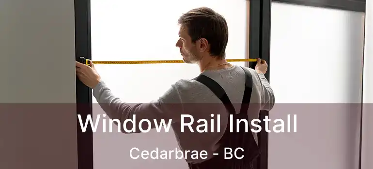  Window Rail Install Cedarbrae - BC