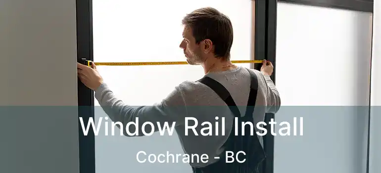  Window Rail Install Cochrane - BC