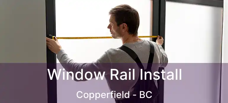  Window Rail Install Copperfield - BC