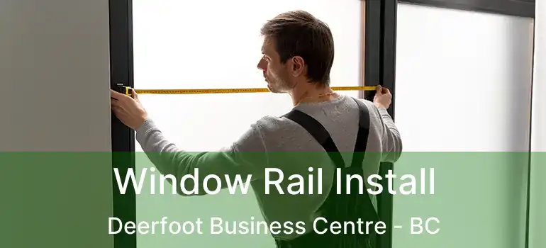  Window Rail Install Deerfoot Business Centre - BC