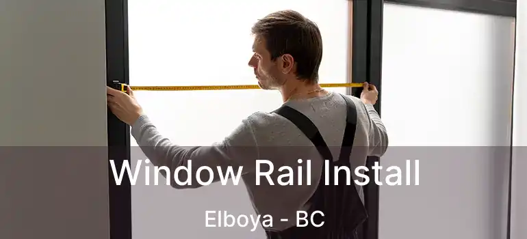  Window Rail Install Elboya - BC