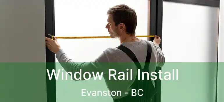  Window Rail Install Evanston - BC