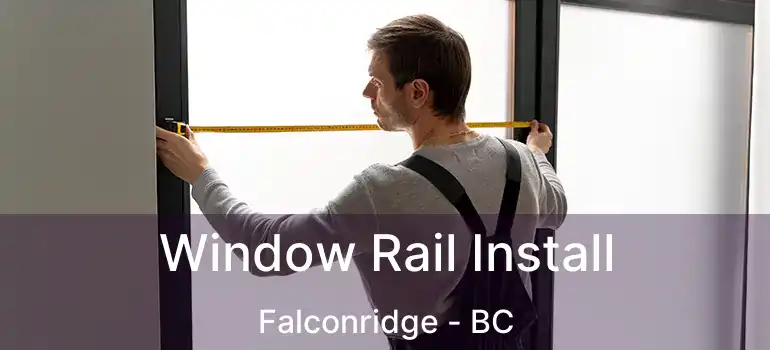  Window Rail Install Falconridge - BC
