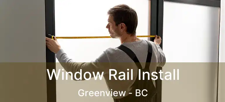  Window Rail Install Greenview - BC