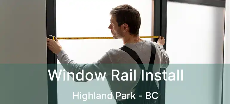  Window Rail Install Highland Park - BC