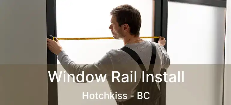  Window Rail Install Hotchkiss - BC