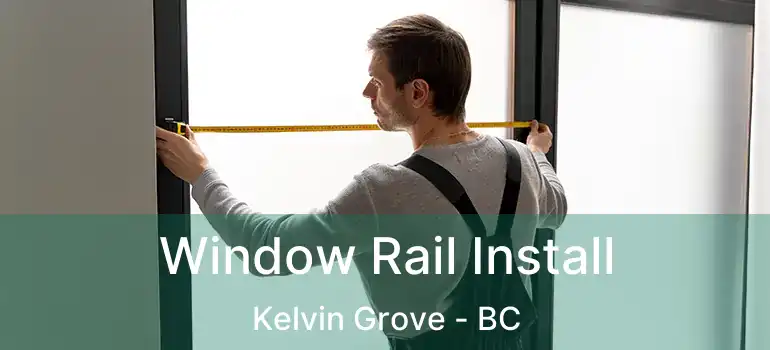  Window Rail Install Kelvin Grove - BC