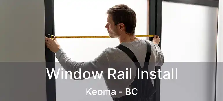  Window Rail Install Keoma - BC