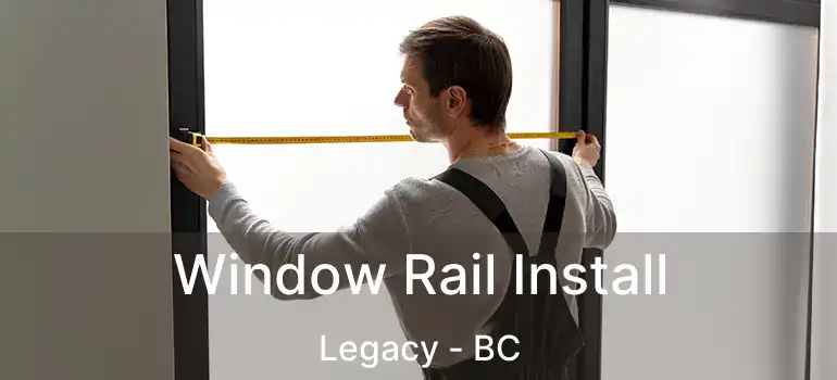  Window Rail Install Legacy - BC