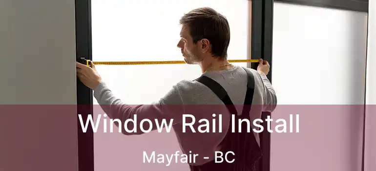  Window Rail Install Mayfair - BC