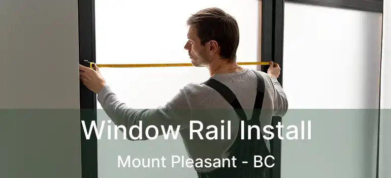  Window Rail Install Mount Pleasant - BC