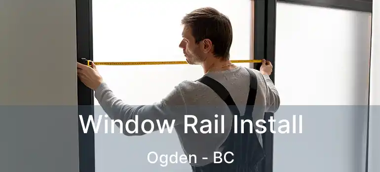  Window Rail Install Ogden - BC