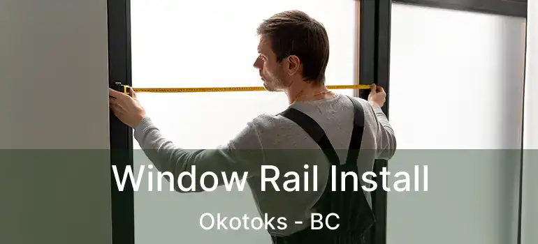  Window Rail Install Okotoks - BC