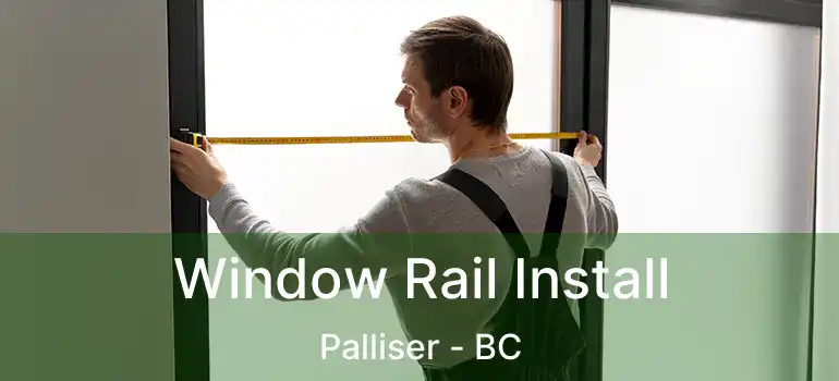  Window Rail Install Palliser - BC