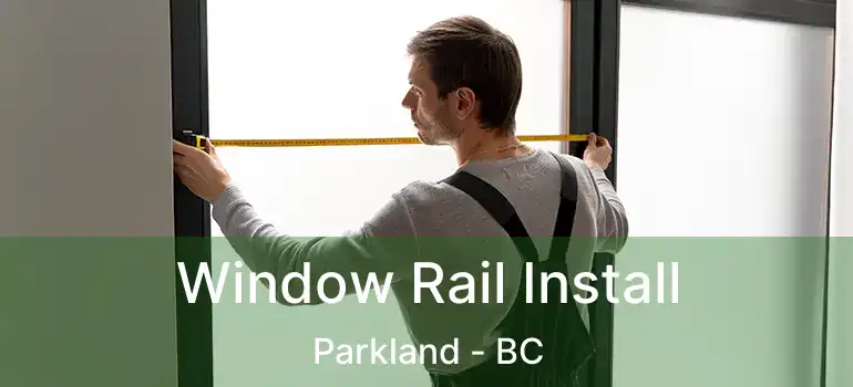  Window Rail Install Parkland - BC