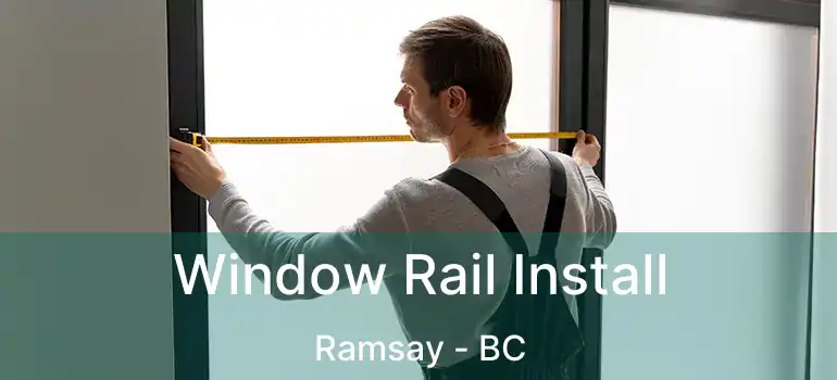  Window Rail Install Ramsay - BC