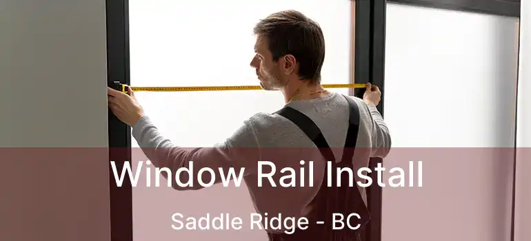  Window Rail Install Saddle Ridge - BC