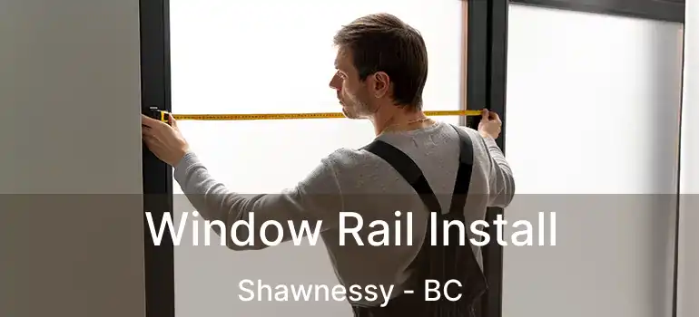  Window Rail Install Shawnessy - BC