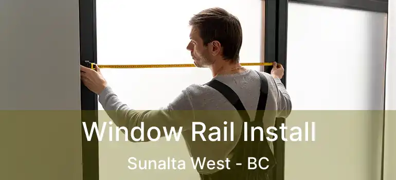  Window Rail Install Sunalta West - BC