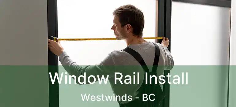  Window Rail Install Westwinds - BC