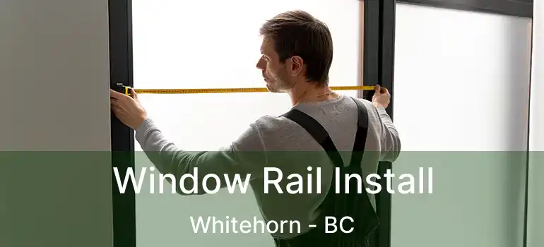  Window Rail Install Whitehorn - BC