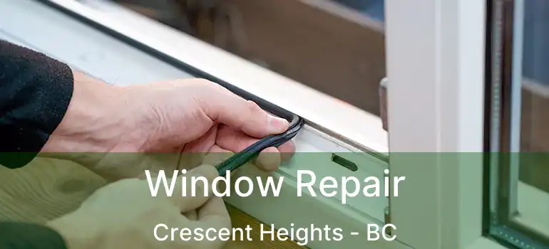  Window Repair Crescent Heights - BC