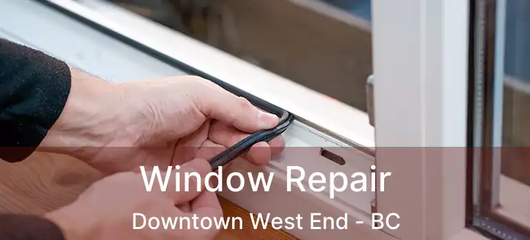  Window Repair Downtown West End - BC