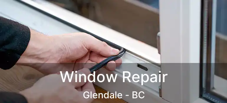  Window Repair Glendale - BC