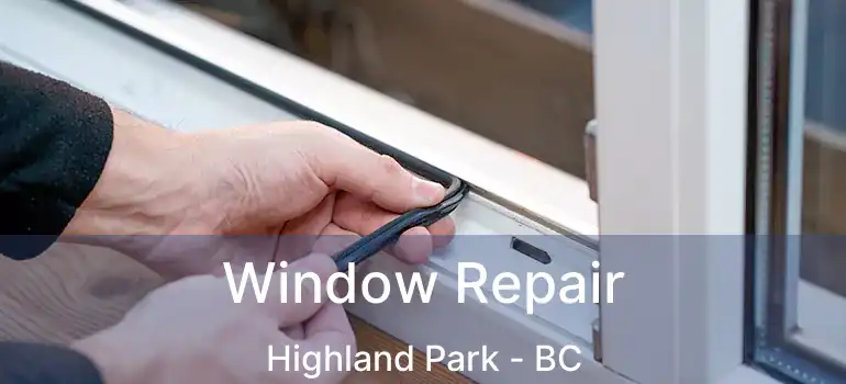  Window Repair Highland Park - BC