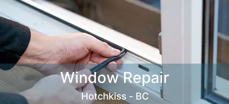  Window Repair Hotchkiss - BC