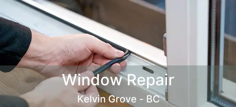  Window Repair Kelvin Grove - BC