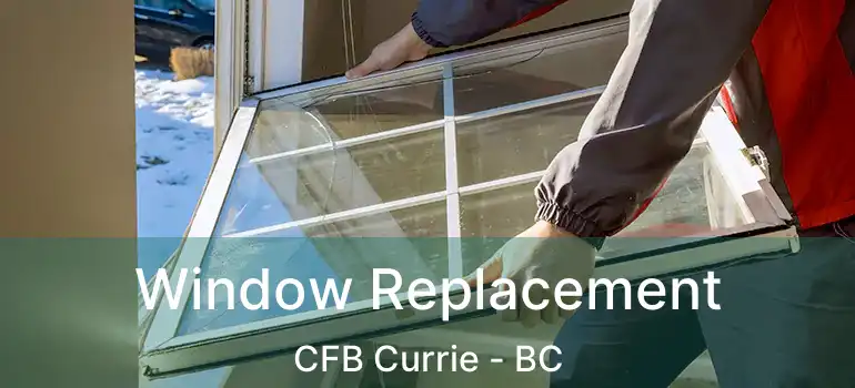  Window Replacement CFB Currie - BC