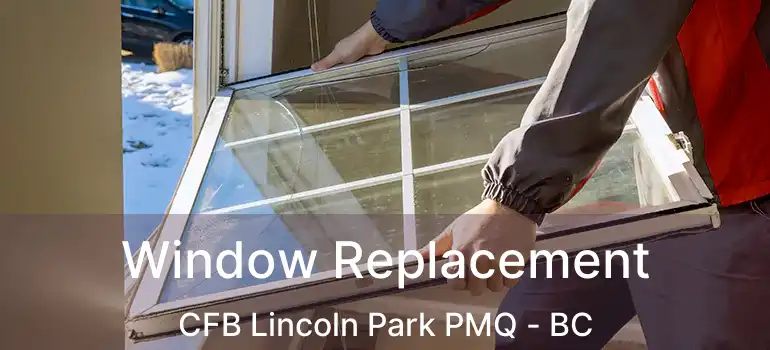  Window Replacement CFB Lincoln Park PMQ - BC