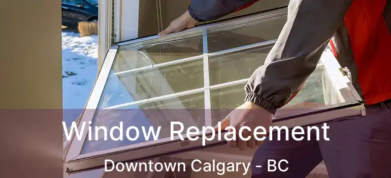  Window Replacement Downtown Calgary - BC