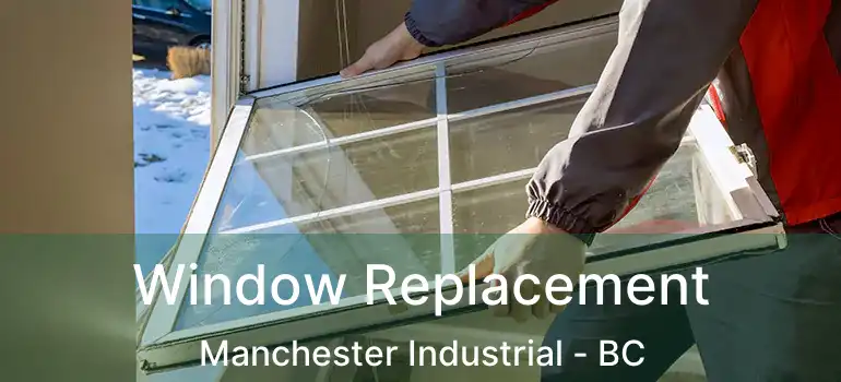  Window Replacement Manchester Industrial - BC