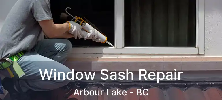  Window Sash Repair Arbour Lake - BC