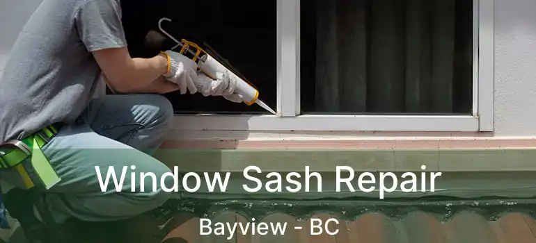  Window Sash Repair Bayview - BC