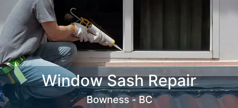  Window Sash Repair Bowness - BC