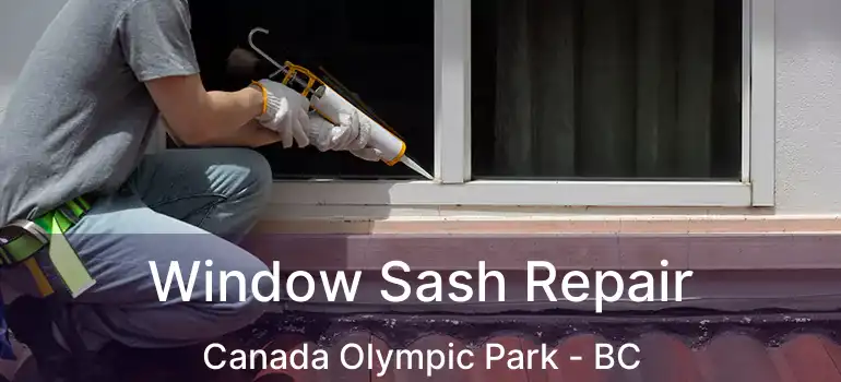  Window Sash Repair Canada Olympic Park - BC