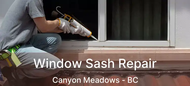  Window Sash Repair Canyon Meadows - BC
