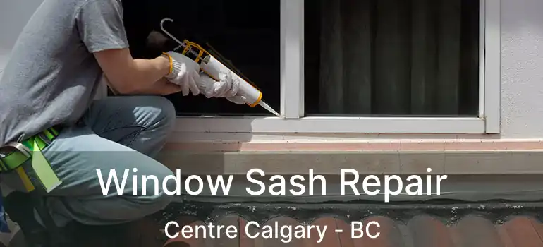  Window Sash Repair Centre Calgary - BC