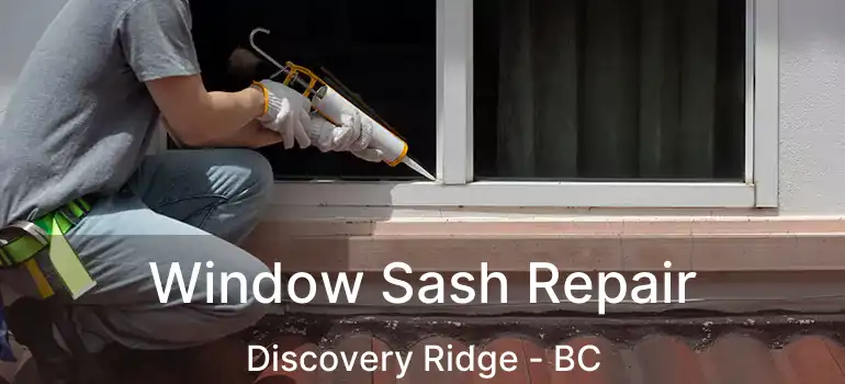  Window Sash Repair Discovery Ridge - BC