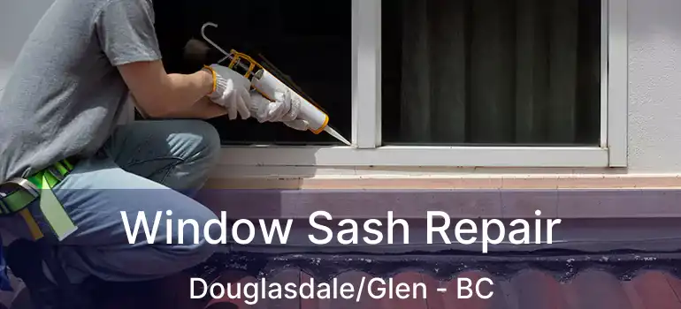  Window Sash Repair Douglasdale/Glen - BC