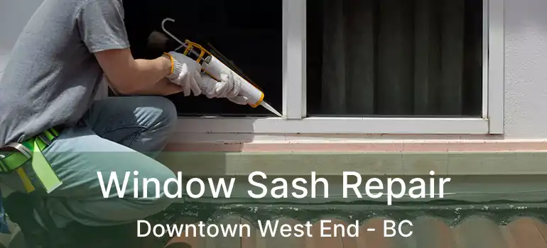  Window Sash Repair Downtown West End - BC