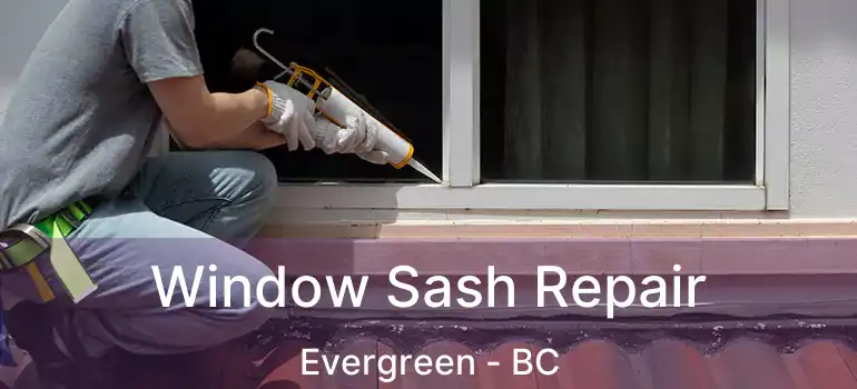  Window Sash Repair Evergreen - BC