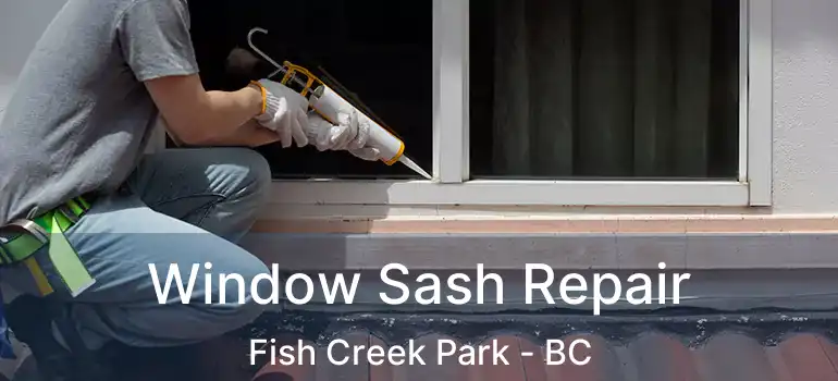  Window Sash Repair Fish Creek Park - BC